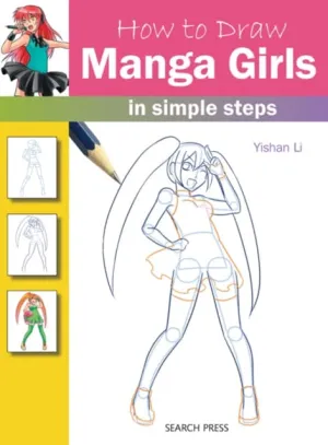 How to Draw: Manga Girls : In Simple Steps by Yishan Li